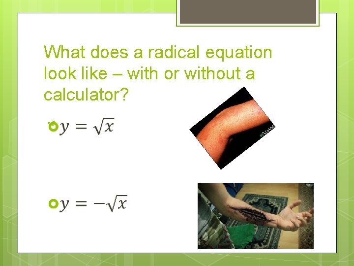 What does a radical equation look like – with or without a calculator? 