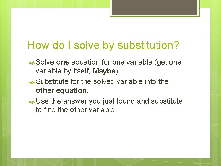 How do I solve by substitution? Solve one equation for one variable (get one