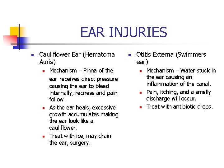 EAR INJURIES n Cauliflower Ear (Hematoma Auris) n n n Mechanism – Pinna of