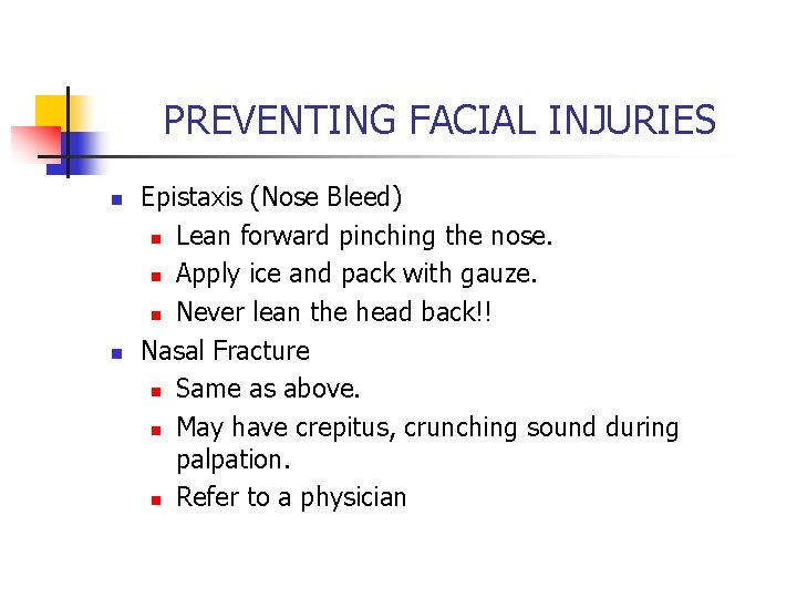 PREVENTING FACIAL INJURIES n n Epistaxis (Nose Bleed) n Lean forward pinching the nose.