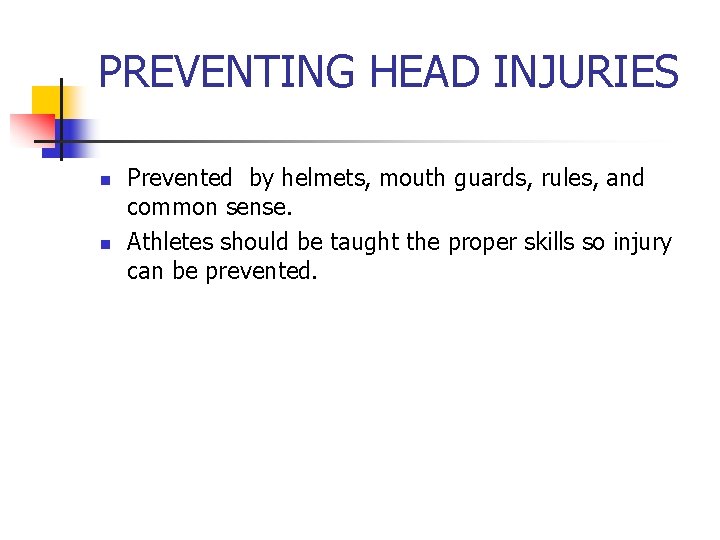 PREVENTING HEAD INJURIES n n Prevented by helmets, mouth guards, rules, and common sense.