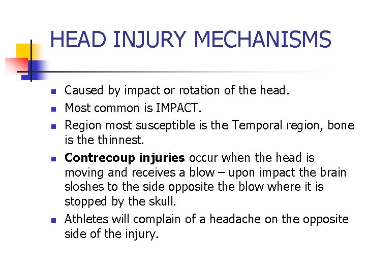 HEAD INJURY MECHANISMS n n n Caused by impact or rotation of the head.