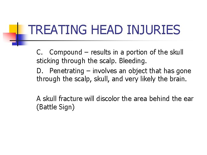 TREATING HEAD INJURIES C. Compound – results in a portion of the skull sticking