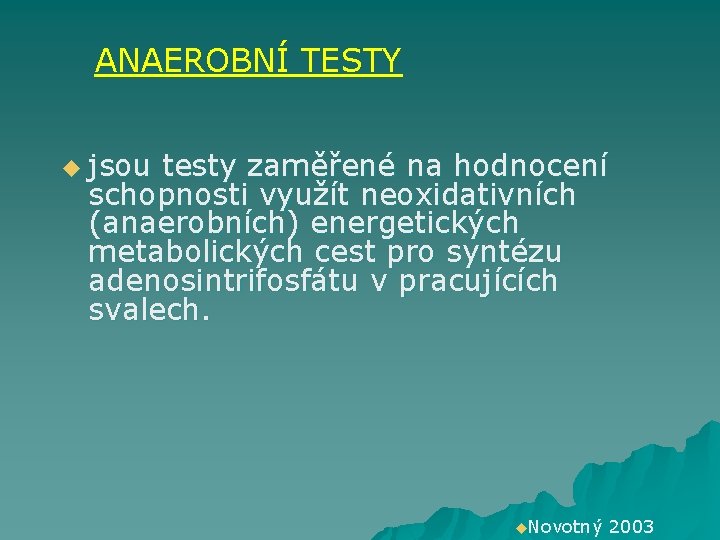 ANAEROBNÍ TESTY u jsou testy zaměřené na hodnocení schopnosti využít neoxidativních (anaerobních) energetických metabolických