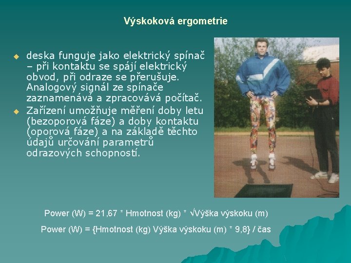 Výskoková ergometrie u u deska funguje jako elektrický spínač – při kontaktu se spájí