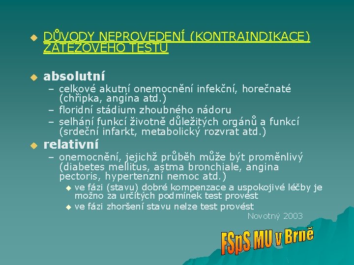 u DŮVODY NEPROVEDENÍ (KONTRAINDIKACE) ZÁTĚŽOVÉHO TESTU u absolutní u relativní – celkové akutní onemocnění