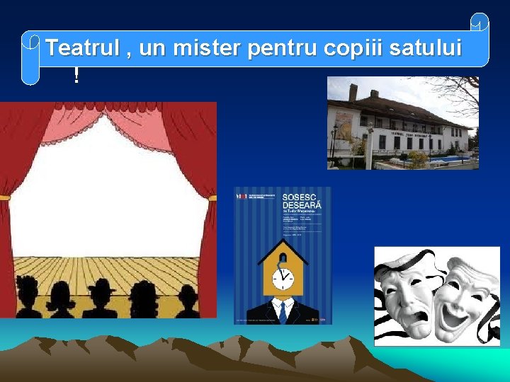 Teatrul , un mister pentru copiii satului ! 