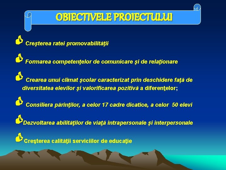 OBIECTIVELE PROIECTULUI Creşterea ratei promovabilităţii Formarea competenţelor de comunicare şi de relaţionare Crearea unui