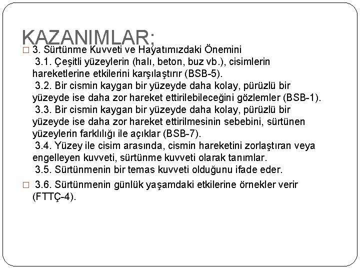 KAZANIMLAR; � 3. Sürtünme Kuvveti ve Hayatımızdaki Önemini 3. 1. Çeşitli yüzeylerin (halı, beton,