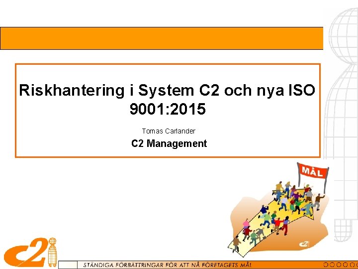 Riskhantering i System C 2 och nya ISO 9001: 2015 Tomas Carlander C 2