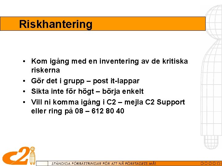 Riskhantering • Kom igång med en inventering av de kritiska riskerna • Gör det