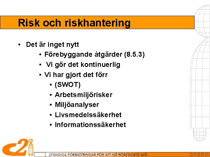 Risk och riskhantering • Det är inget nytt • Förebyggande åtgärder (8. 5. 3)