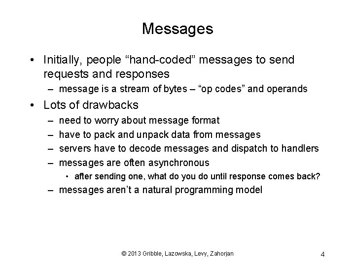 Messages • Initially, people “hand-coded” messages to send requests and responses – message is