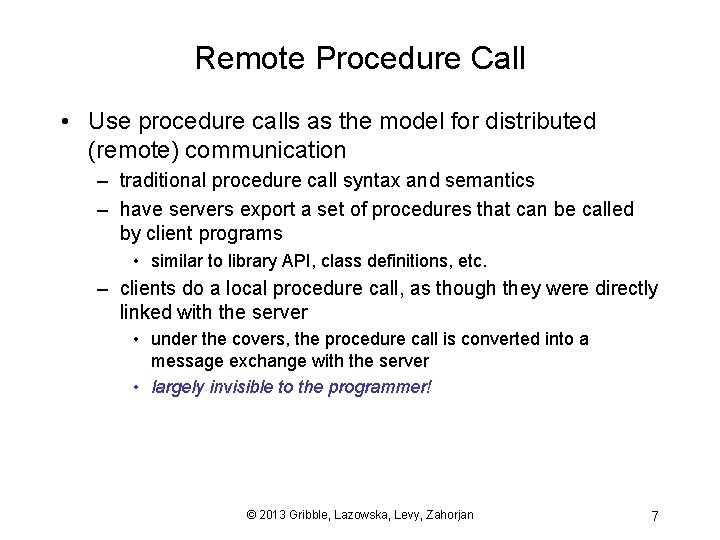 Remote Procedure Call • Use procedure calls as the model for distributed (remote) communication