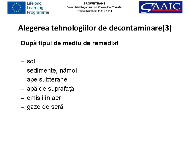 Alegerea tehnologiilor de decontaminare(3) Dupã tipul de mediu de remediat – – – sol
