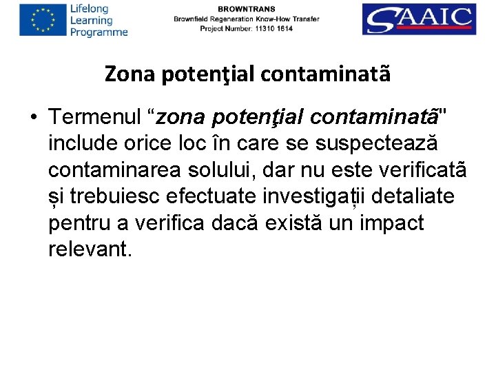 Zona potenţial contaminatã • Termenul “zona potenţial contaminatã" include orice loc în care se