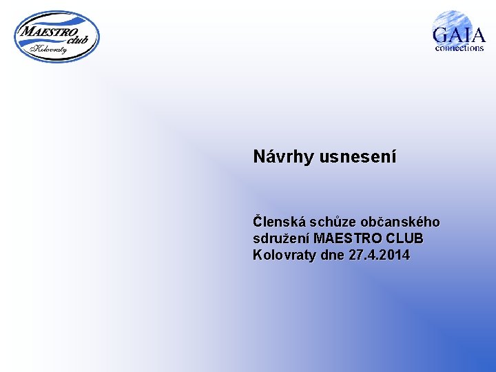 Návrhy usnesení Členská schůze občanského sdružení MAESTRO CLUB Kolovraty dne 27. 4. 2014 