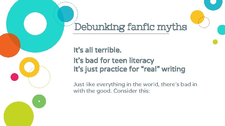 Debunking fanfic myths It’s all terrible. It’s bad for teen literacy It’s just practice
