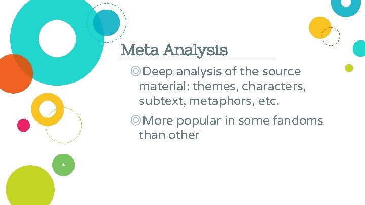 Meta Analysis ◎Deep analysis of the source material: themes, characters, subtext, metaphors, etc. ◎More