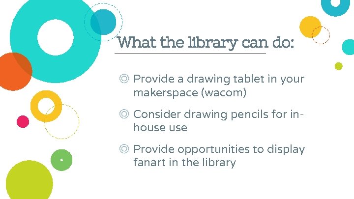 What the library can do: ◎ Provide a drawing tablet in your makerspace (wacom)
