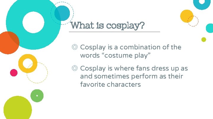 What is cosplay? ◎ Cosplay is a combination of the words “costume play” ◎