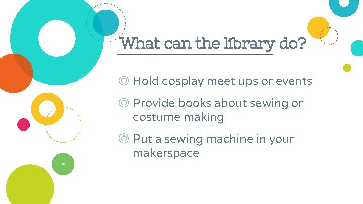 What can the library do? ◎ Hold cosplay meet ups or events ◎ Provide
