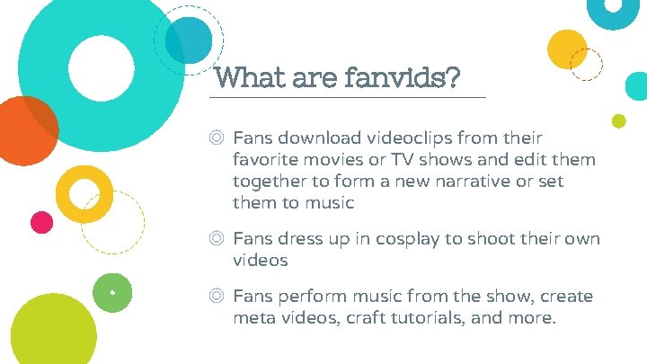 What are fanvids? ◎ Fans download videoclips from their favorite movies or TV shows