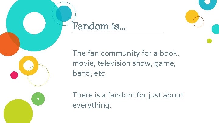 Fandom is. . . The fan community for a book, movie, television show, game,