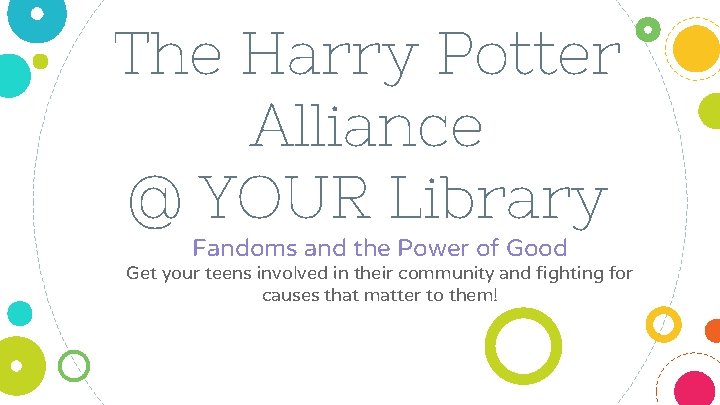 The Harry Potter Alliance @ YOUR Library Fandoms and the Power of Good Get