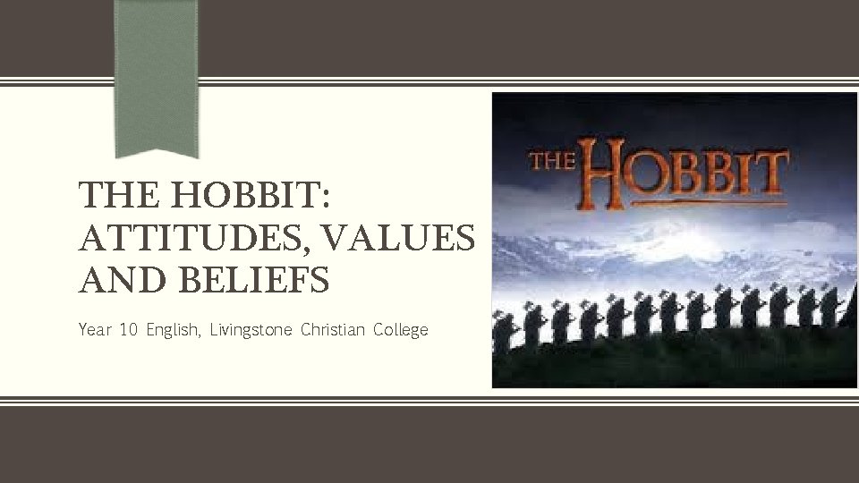 THE HOBBIT: ATTITUDES, VALUES AND BELIEFS Year 10 English, Livingstone Christian College 