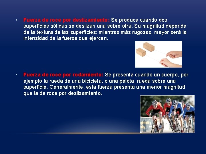 • Fuerza de roce por deslizamiento: Se produce cuando dos superficies sólidas se • Fuerza de roce por deslizamiento: Se produce cuando dos superficies sólidas se