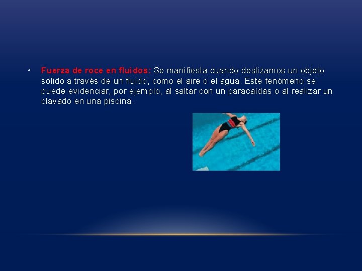 • Fuerza de roce en fluidos: Se manifiesta cuando deslizamos un objeto sólido • Fuerza de roce en fluidos: Se manifiesta cuando deslizamos un objeto sólido