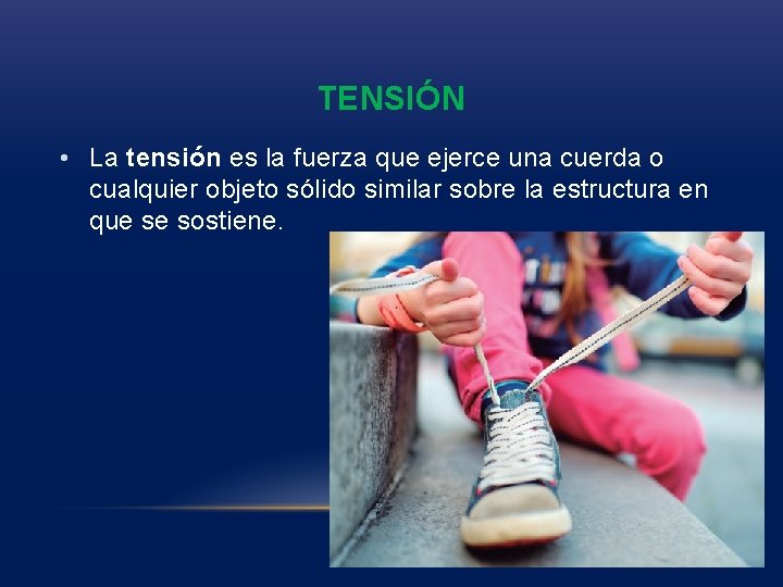 TENSIÓN • La tensión es la fuerza que ejerce una cuerda o cualquier objeto TENSIÓN • La tensión es la fuerza que ejerce una cuerda o cualquier objeto