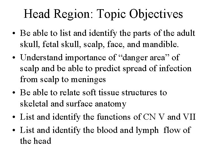 Head Region: Topic Objectives • Be able to list and identify the parts of