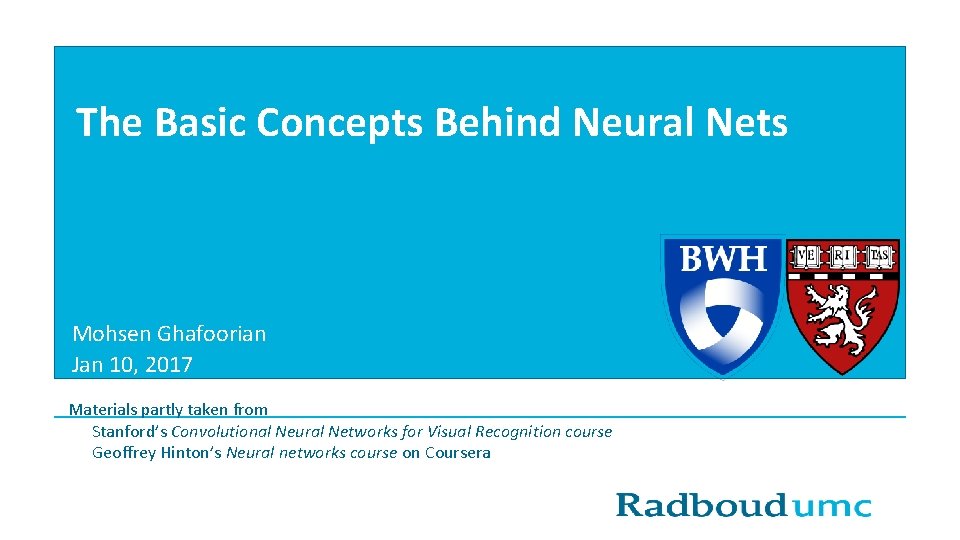 The Basic Concepts Behind Neural Nets Mohsen Ghafoorian Jan 10, 2017 Materials partly taken