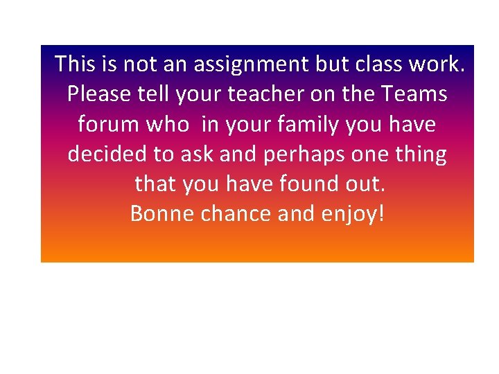 This is not an assignment but class work. Please tell your teacher on the