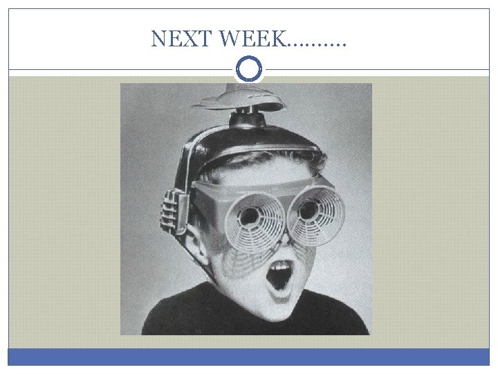 NEXT WEEK………. 