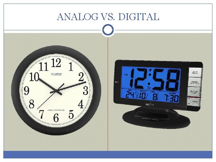 ANALOG VS. DIGITAL 