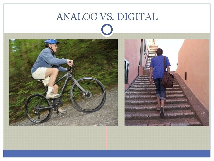 ANALOG VS. DIGITAL 