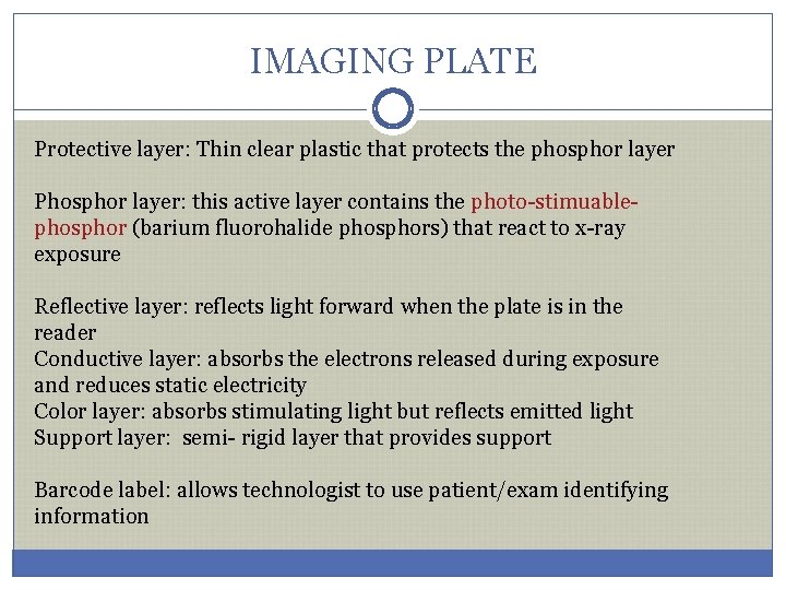 IMAGING PLATE Protective layer: layer Thin clear plastic that protects the phosphor layer Phosphor