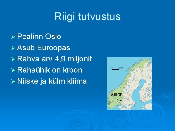 Riigi tutvustus Ø Pealinn Oslo Ø Asub Euroopas Ø Rahva arv 4, 9 miljonit