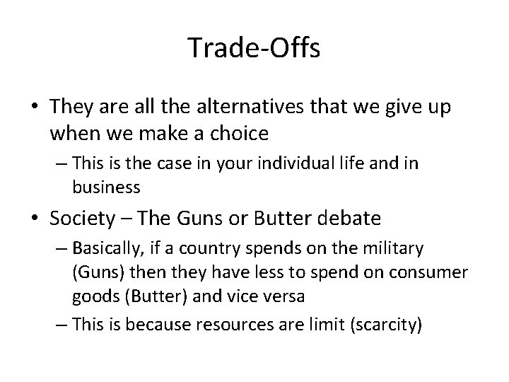 Trade-Offs • They are all the alternatives that we give up when we make