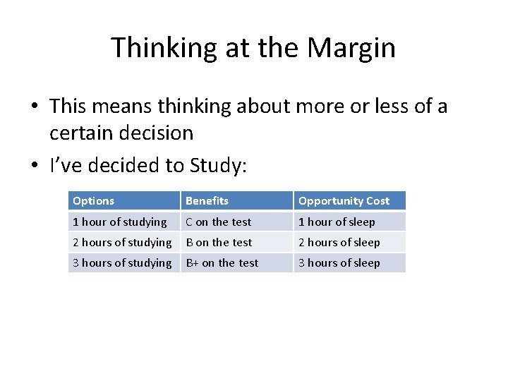 Thinking at the Margin • This means thinking about more or less of a