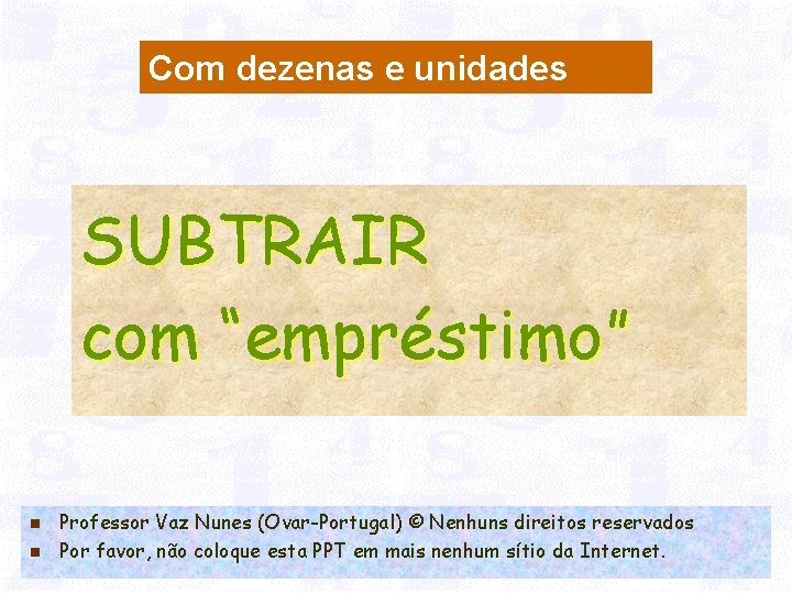 Com dezenas e unidades SUBTRAIR com “empréstimo” n n Professor Vaz Nunes (Ovar-Portugal) ©