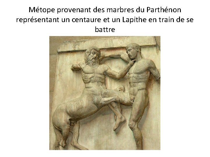 Métope provenant des marbres du Parthénon représentant un centaure et un Lapithe en train