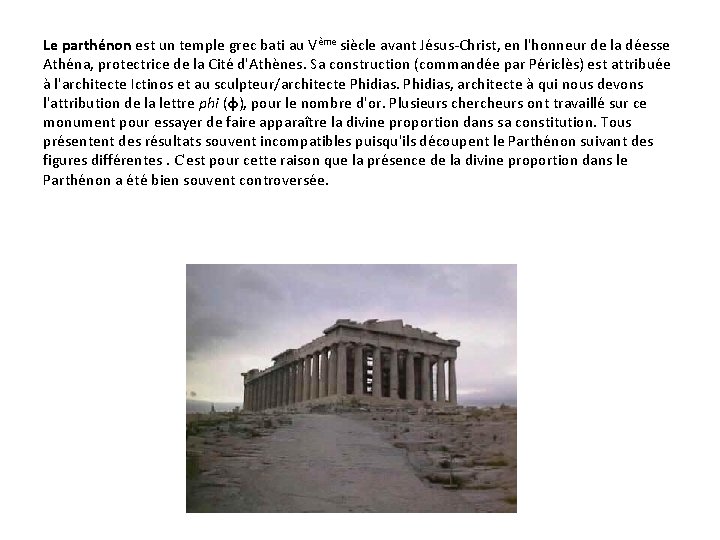 Le parthénon est un temple grec bati au Vème siècle avant Jésus-Christ, en l'honneur