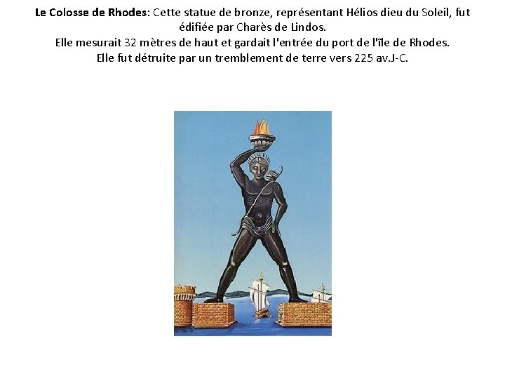 Le Colosse de Rhodes: Cette statue de bronze, représentant Hélios dieu du Soleil, fut