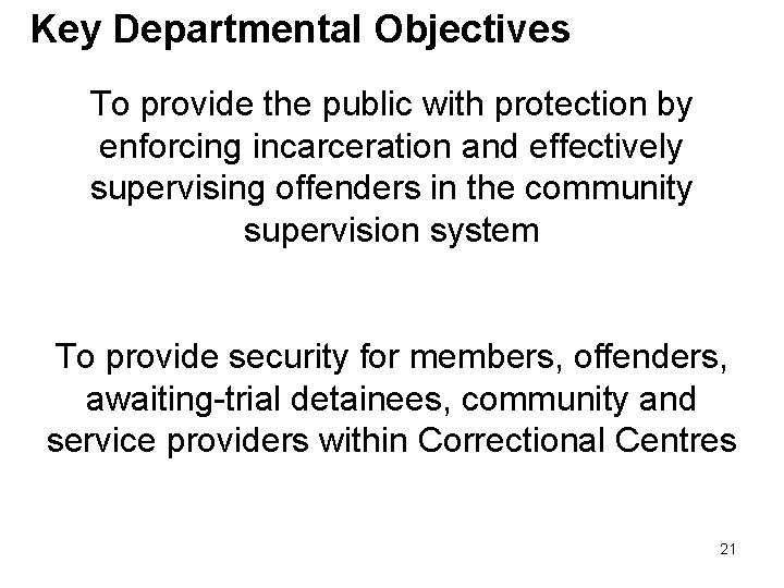 Key Departmental Objectives To provide the public with protection by enforcing incarceration and effectively