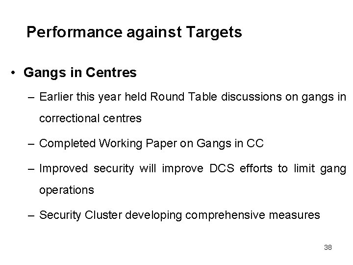 Performance against Targets • Gangs in Centres – Earlier this year held Round Table