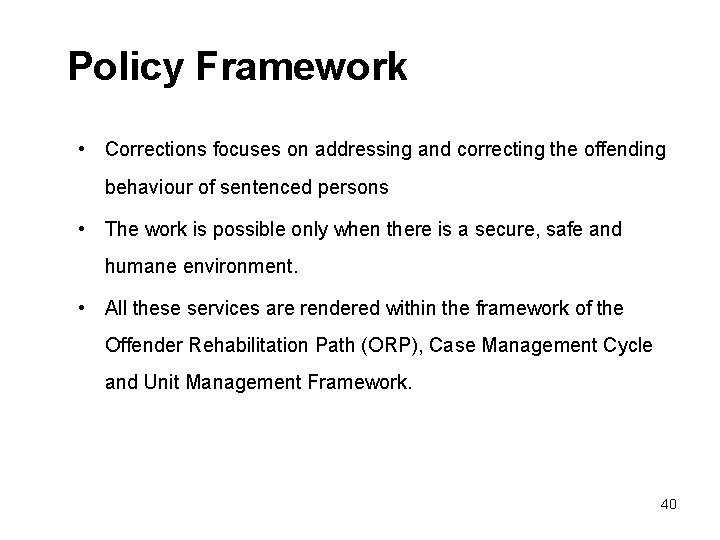Policy Framework • Corrections focuses on addressing and correcting the offending behaviour of sentenced